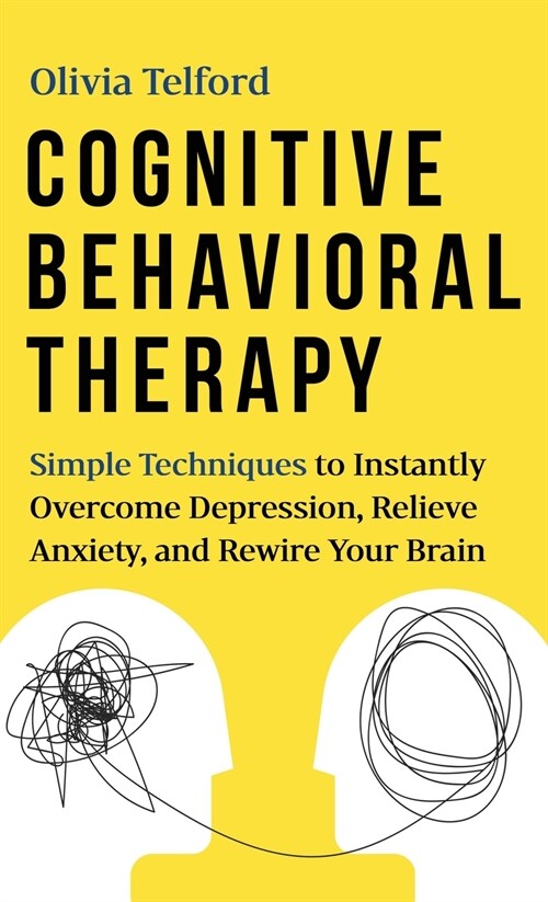 Cognitive Behavioral Therapy: Simple Techniques to Instantly Be Happier, Find Inner Peace, and Improve Your Life (Hardcover)