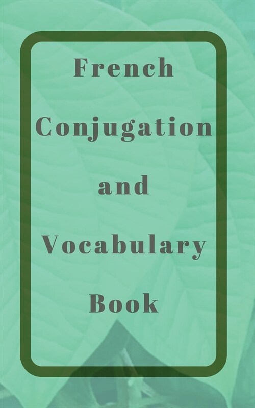 French Conjugation and Vocabulary Book: Blank 2 Sections (Conjugation and Vocabulary) Book (Paperback)