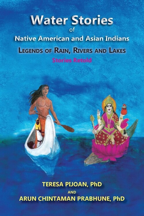 Water Stories of Native American and Asian Indians: Legends of Rain, Rivers and Lakes: Stories Retold (Paperback)