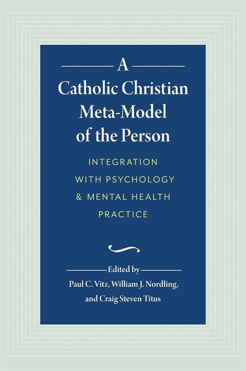 A Catholic Christian Meta-Model of the Person: Integration of Psychology and Mental Health Practice (Hardcover)