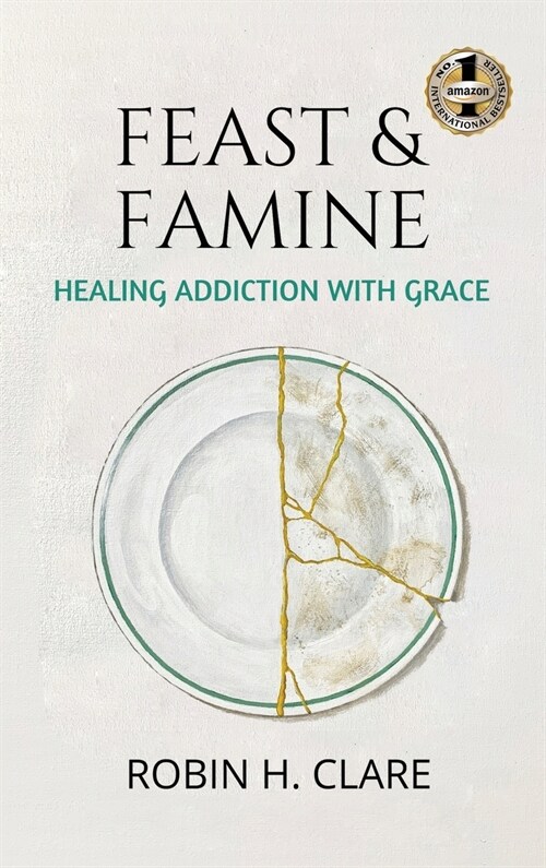 Feast & Famine: Healing Addiction with Grace (Hardcover, Case Laminate)