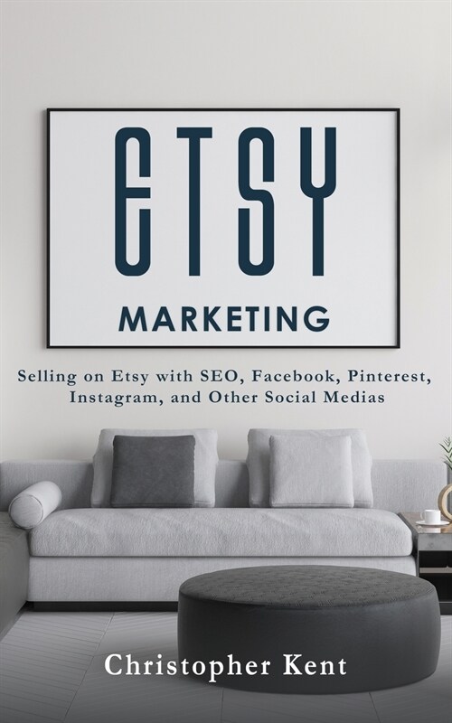 Etsy Marketing: Selling on Etsy with SEO, Facebook, Pinterest, Instagram, and Other Social Medias (Paperback)