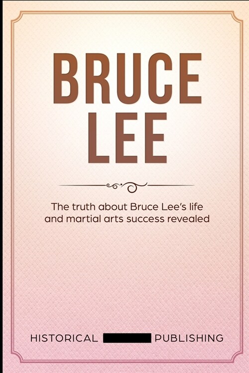 Bruce Lee: The truth about Bruce Lees life and martial arts success revealed (Paperback)