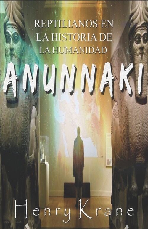 Anunnaki: Reptilianos en la Historia de la Humanidad (Paperback)