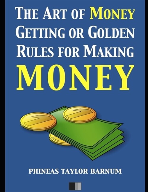 The Art of Money Getting, or Golden Rules for Making Money (Paperback)