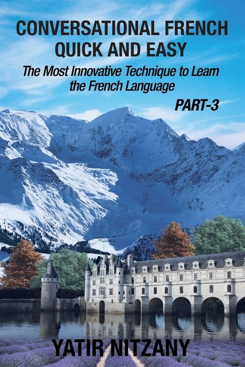 Conversational French Quick and Easy - PART III: The Most Innovative Technique To Learn the French Language (Paperback)