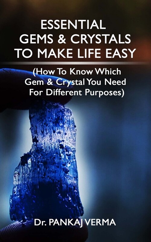 Essential Gems & Crystals to Make Life Easy: (How To Know Which Gems & Crystal You Need For Different Purposes) (Paperback)