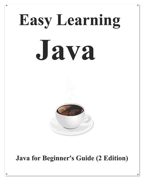 Easy Learning Java (2 Edition): Java for Beginners Guide Learn easy and fast (Paperback)