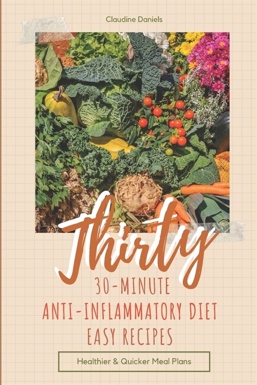 Thirty 30-Minute Anti-Inflammatory Diet Easy Recipes: Healthier & Quicker Meal Plans (Paperback)
