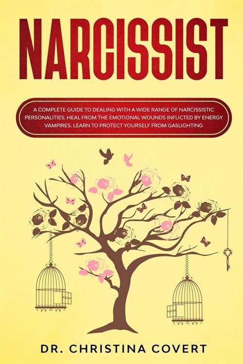 Narcissist: A Complete Guide to Dealing with a Wide Range of Narcissistic Personalities. Heal from the Emotional Wounds Inflicted (Paperback)