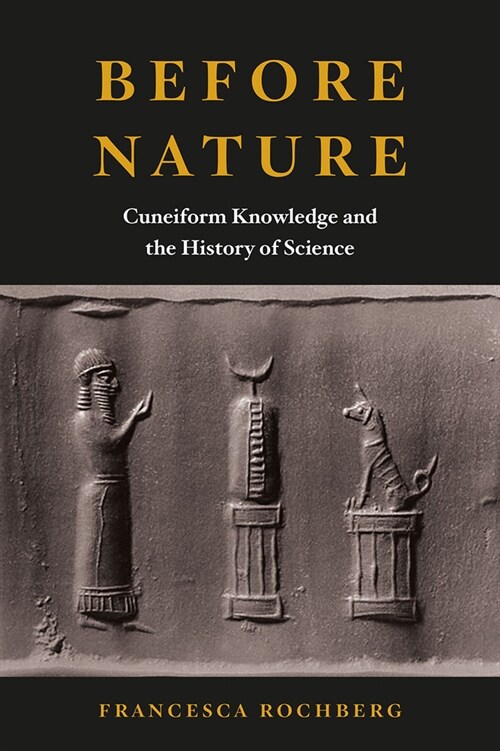 Before Nature: Cuneiform Knowledge and the History of Science (Paperback)