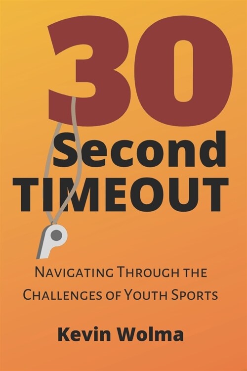 30 Second Timeout: Navigating Through the Challenges of Youth Sports (Paperback)