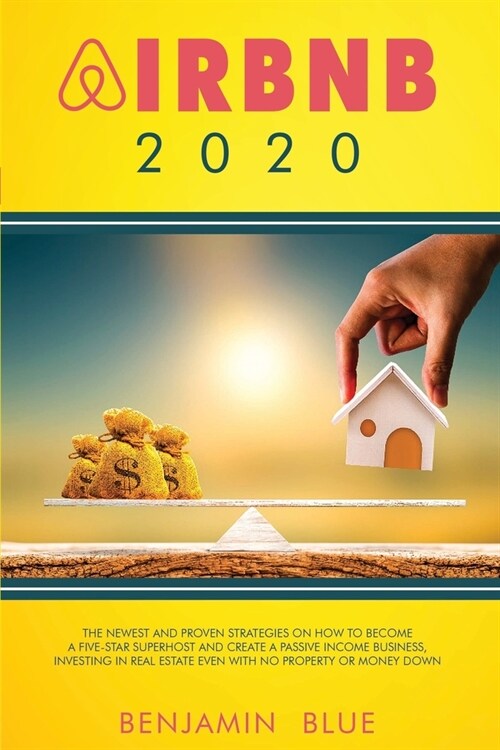 Airbnb 2020: The Newest and Proven Strategies on How to Become a Five-Star Superhost and Create a Passive Income Business, Investin (Paperback)