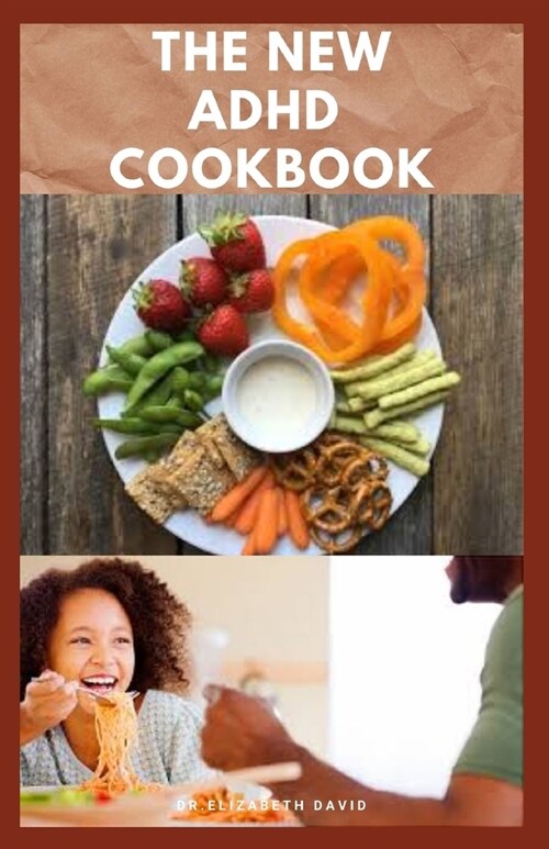 The New ADHD Cookbook: Delicious Recipes and Diet Cookbook To Help Manage And Prevent ADHD : (ADHD Adults, Adult ADD, ADHD Parenting, ADHD Di (Paperback)