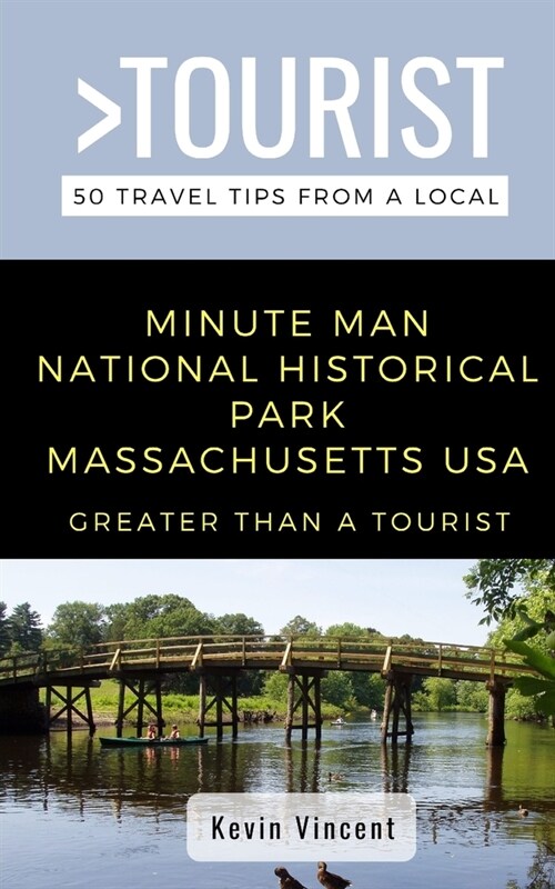 Greater Than a Tourist- Minute Man National Historical Park Massachusetts USA: 50 Travel Tips from a Local (Paperback)