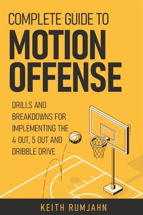 Complete guide to motion offense: Implementing the 5 out, 4 out or dribble drive. (Paperback)