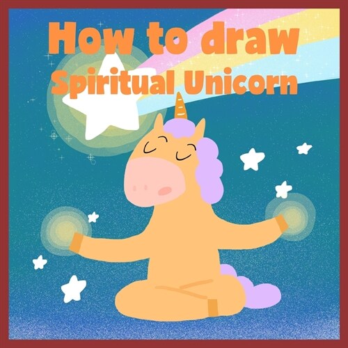 How to draw Spiritual Unicorn: Learn to draw a magical unicorn step by step (Paperback)