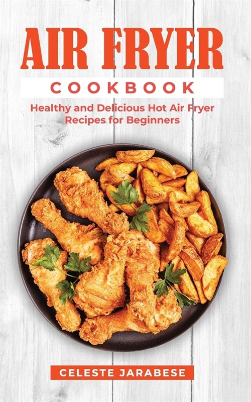 Air Fryer Cookbook: Healthy and Delicious Hot Air Fryer Recipes (Paperback)