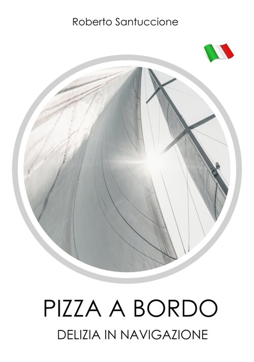 Pizza a Bordo - Delizia in Navigazione: Succulente Pizze E Focacce Senza Utilizzare Il Forno (Paperback)