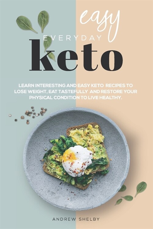 Easy Everyday Keto: Learn interesting and easy keto recipes, to eat tastefully, lose weight and restore your physical condition to live he (Paperback)