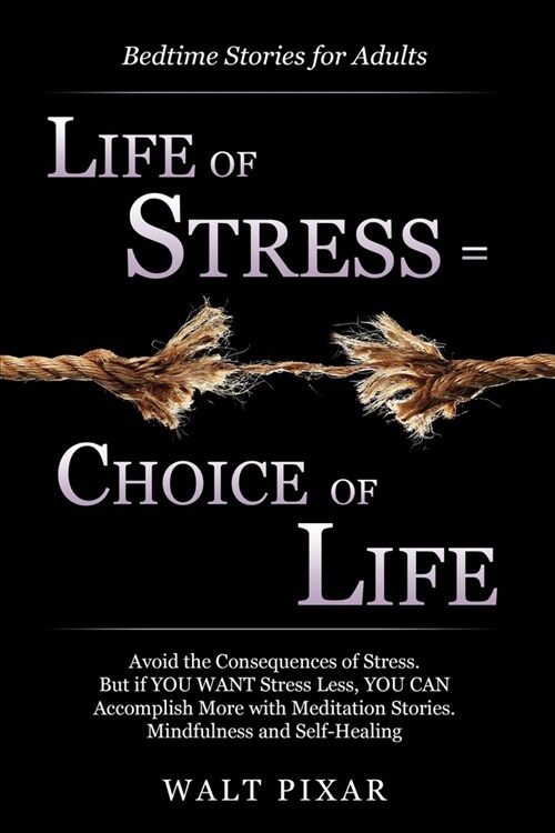 Bedtime Stories for Adults - LIFE OF STRESS = CHOISE OF LIFE: Avoid the Consequences of Stress.But if YOU WANT Stress Less, YOU CAN Accomplish More wi (Paperback)