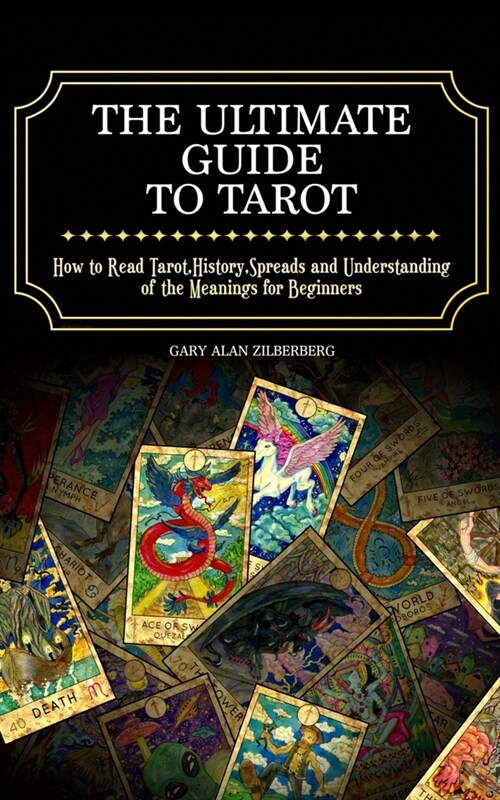 The Ultimate Guide to Tarot: How to Read Tarot, History, Spreads and Understanding of the Meanings for Beginners (Paperback)