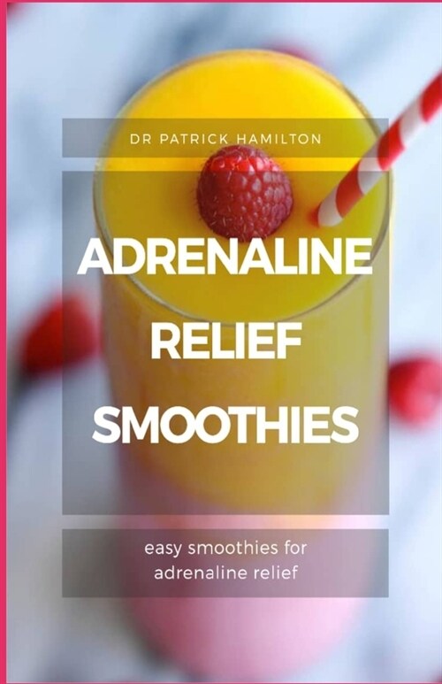 Adrenaline Relief Smoothies: easy smoothies for adrenaline relief (Paperback)