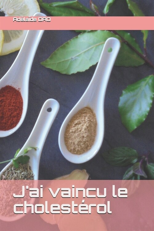 Jai vaincu le cholest?ol: Si jy suis arriv?, pourquoi pas vous ! (Paperback)