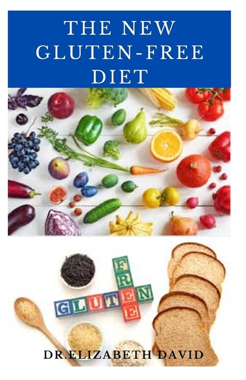 The New Gluten-Free Diet: Delicious Recipe Diet Cookbook For Healthy Gluten-Free Life (Paperback)