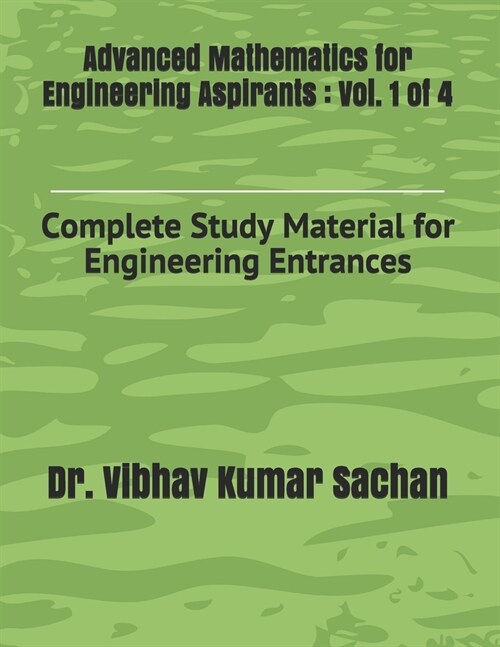 Advanced Mathematics for Engineering Aspirants: Vol. 1 of 4: Complete Study Material for Engineering Entrances (Paperback)