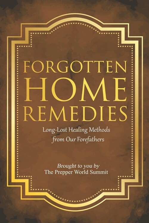 Forgotten Home Remedies: Long-Lost Healing Methods from Our Forefathers (Paperback)