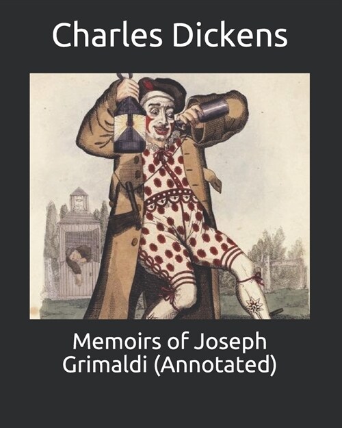 Memoirs of Joseph Grimaldi (Annotated) (Paperback)