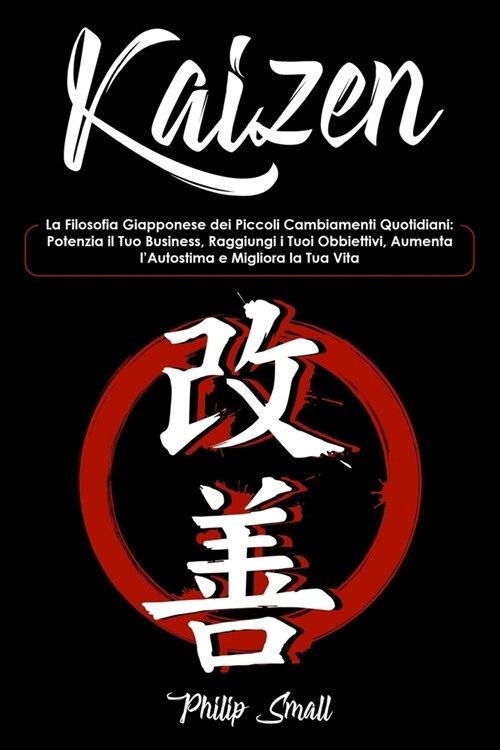 Kaizen: La Filosofia Giapponese dei Piccoli Cambiamenti Quotidiani: Potenzia il Tuo Business, Raggiungi i Tuoi Obbiettivi, Aum (Paperback)