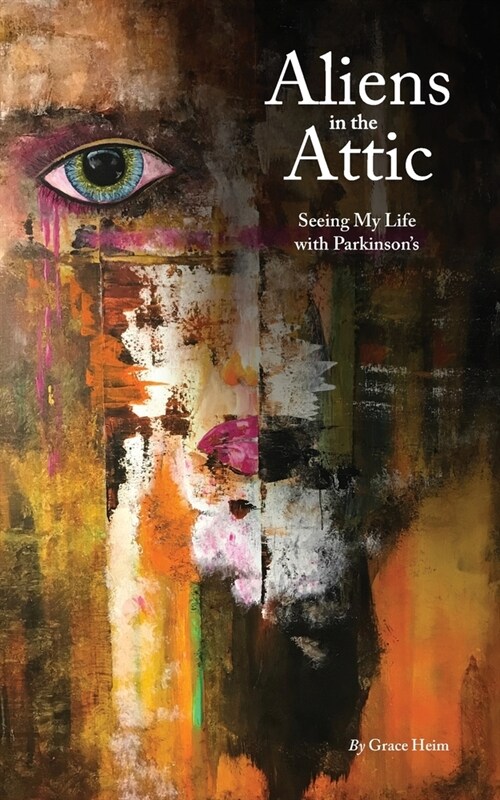 Aliens in the Attic: Seeing My Life with Parkinsons (Paperback)