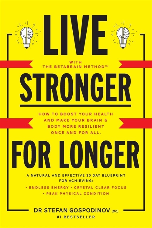 Live Stronger For Longer: How to boost your health and make your brain & body more resilient once and for all? (Paperback)