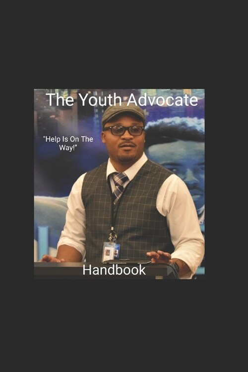 The Youth Advocate Handbook: Help Is On The Way (Paperback)