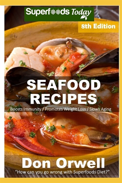 Seafood Recipes: Over 60 Quick and Easy Gluten Free Low Cholesterol Whole Foods Recipes full of Antioxidants and Phytochemicals (Paperback)