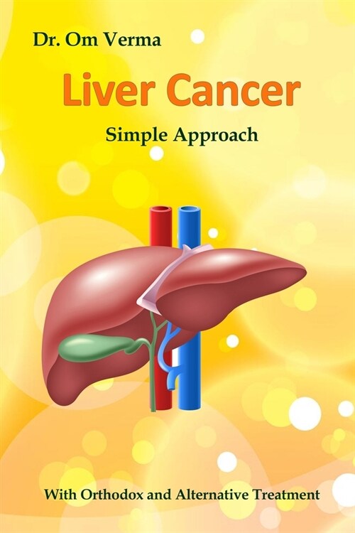 Liver Cancer - Simple Approach: With Orthodox and Alternative Treatment (Paperback)