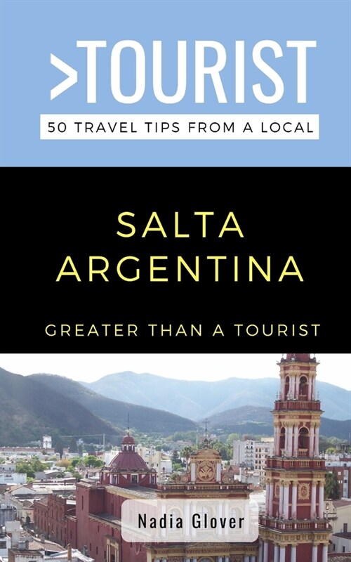 Greater Than a Tourist- Salta Argentina: 50 Travel Tips from a Local (Paperback)