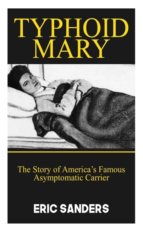 Typhoid Mary: The Story of Americas Most Famous Asymptomatic Carrier (Paperback)