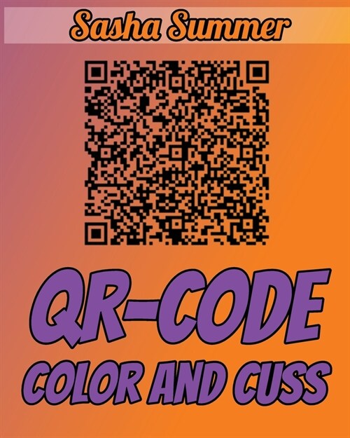 QR-CODE - Color and Cuss: Scan Here - The New Era Of Coloring Book Is Here: Color The Qr-code And Then Scan It, You Will Have A Nice Surprise, M (Paperback)