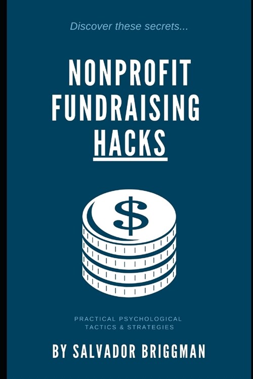 Nonprofit Fundraising Hacks: Practical Psychological Tactics & Strategies (Paperback)