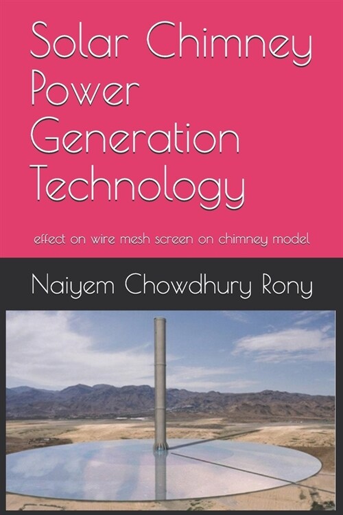 Solar Chimney Power Generation Technology: effect on wire mesh screen on chimney model (Paperback)