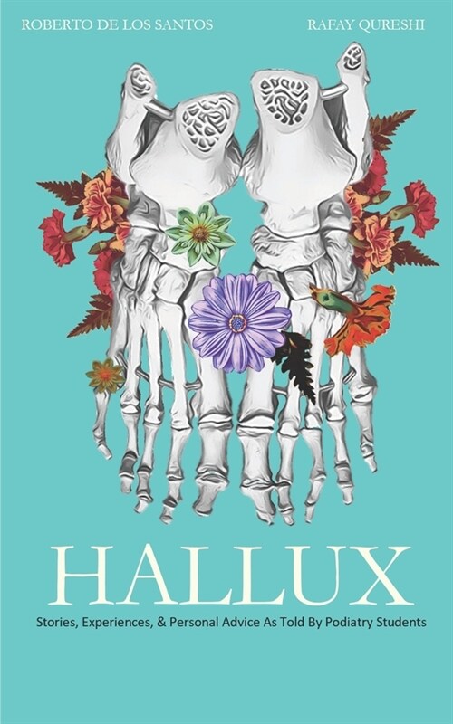 Hallux: Stories, Experiences, & Personal Advice As Told By Podiatry Students (Paperback)