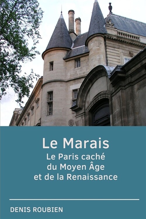 Le Marais. Le Paris cach?du Moyen 헸e et de la Renaissance (Paperback)
