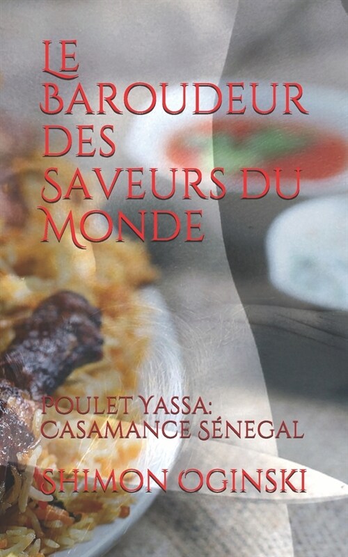 Le Baroudeur des Saveurs du Monde: le Poulet Yassa de Karabane: Casamance / S?egal (Paperback)