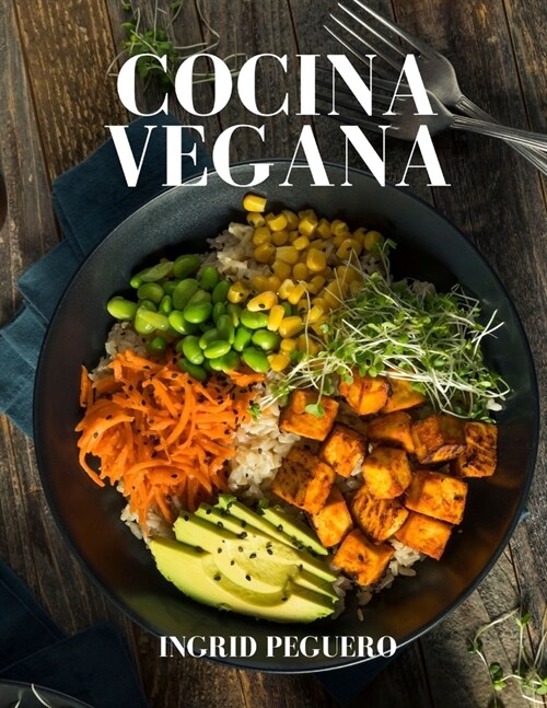 Cocina Vegana: Platos Internacionales para Deleitar tu Paladar y Mantenerte Saludable (Paperback)