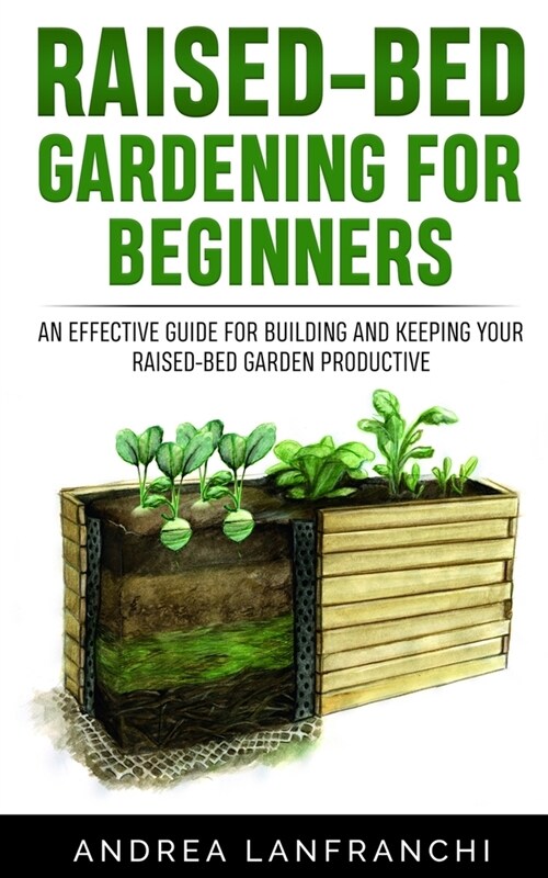 Raised-Bed Gardening for Beginners: an Effective Guide for Buiding and Keeping your Raised-Bed Garden Productive (Paperback)