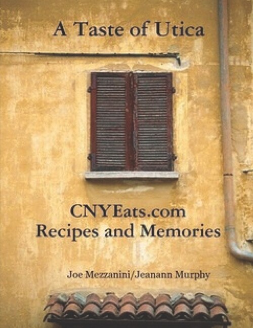 A Taste of Utica: Recipes and Memories from Utica, NY (Paperback)