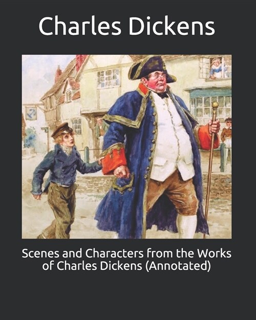 Scenes and Characters from the Works of Charles Dickens (Annotated) (Paperback)